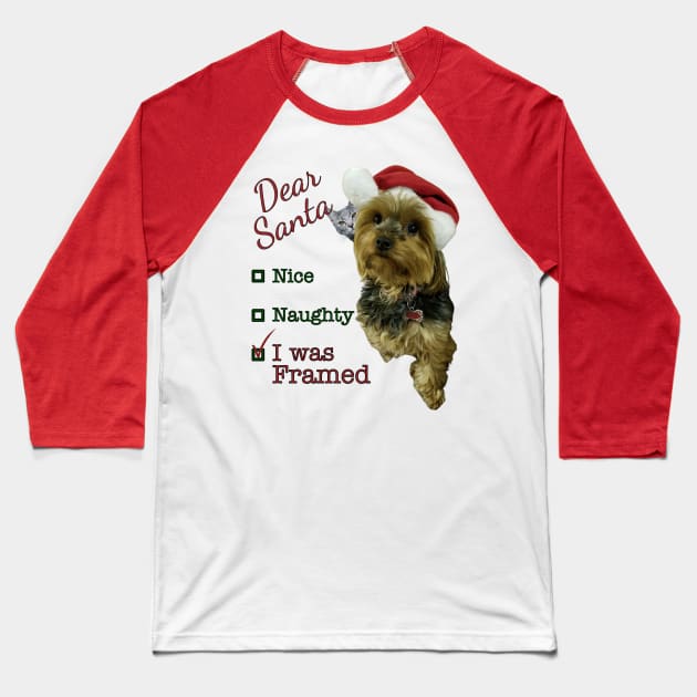 Dear Santa, Nice, Naughty, I Was Framed Yorkie Baseball T-Shirt by Deez Pixel Studio